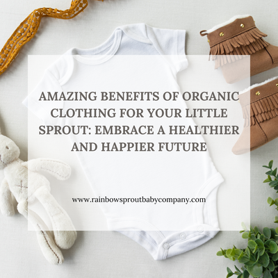 Amazing Benefits of Organic Clothing For Your Little Sprout: Embrace a Healthier and Happier Future